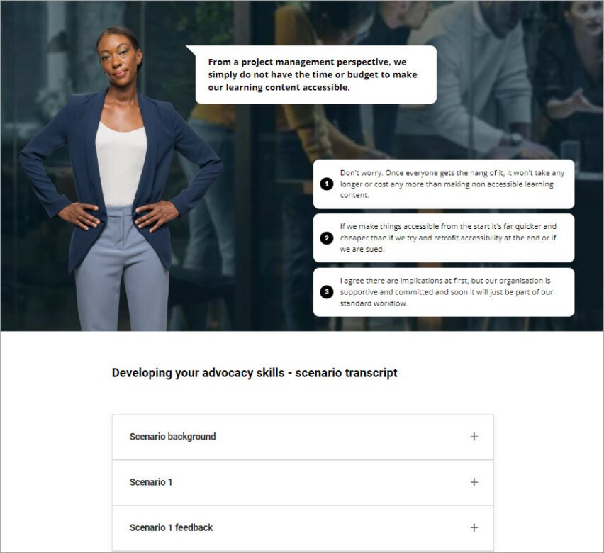 A scenario activity from the Designing Accessible Learning Content Programme. The scenario features a project manager who is challenging making learning content accessible due to time and money constraints. This is followed by 3 possible answers. Underneath the activity is a text transcript of the scenario, the answers and the feedback given.